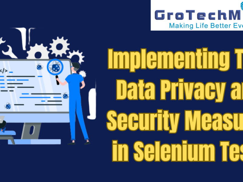 Implementing Test Data Privacy and Security Measures in Selenium Tests
