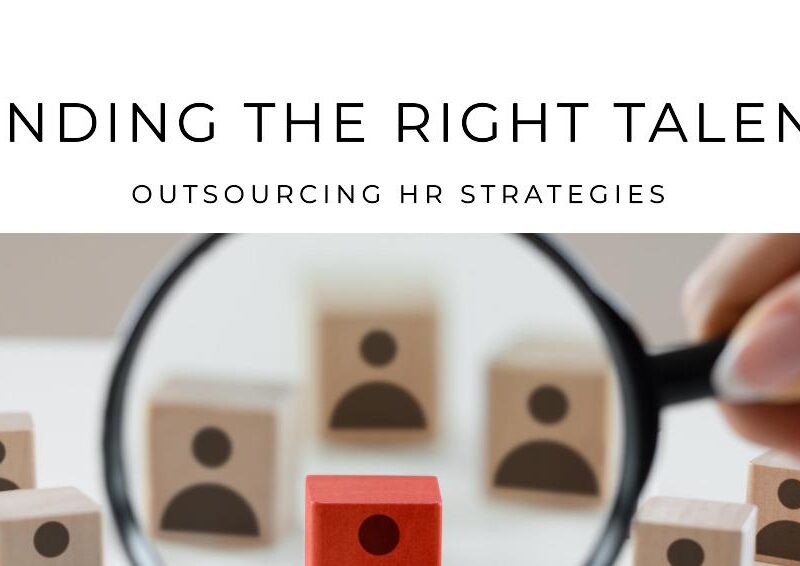 Outsourcing HR: Strategies for Finding the Right Talent