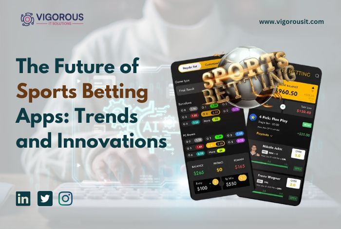 The Future of Sports Betting Apps: Trends and Innovations